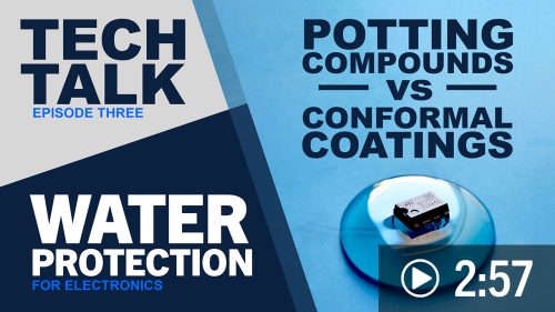 Tech Talk 3: Water Protection Potting Compounds vs Conformal Coatings