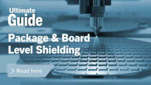 The Ultimate Guide to Board Level Shielding